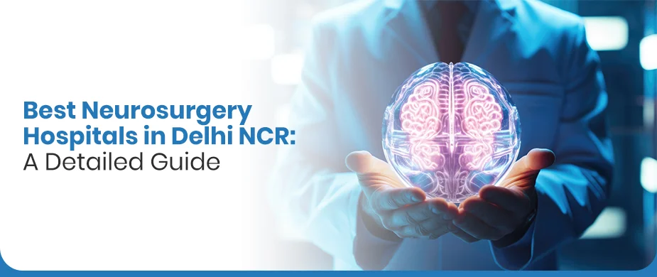 Best Neurosurgery Hospitals in Delhi NCR: A Detailed Guide
